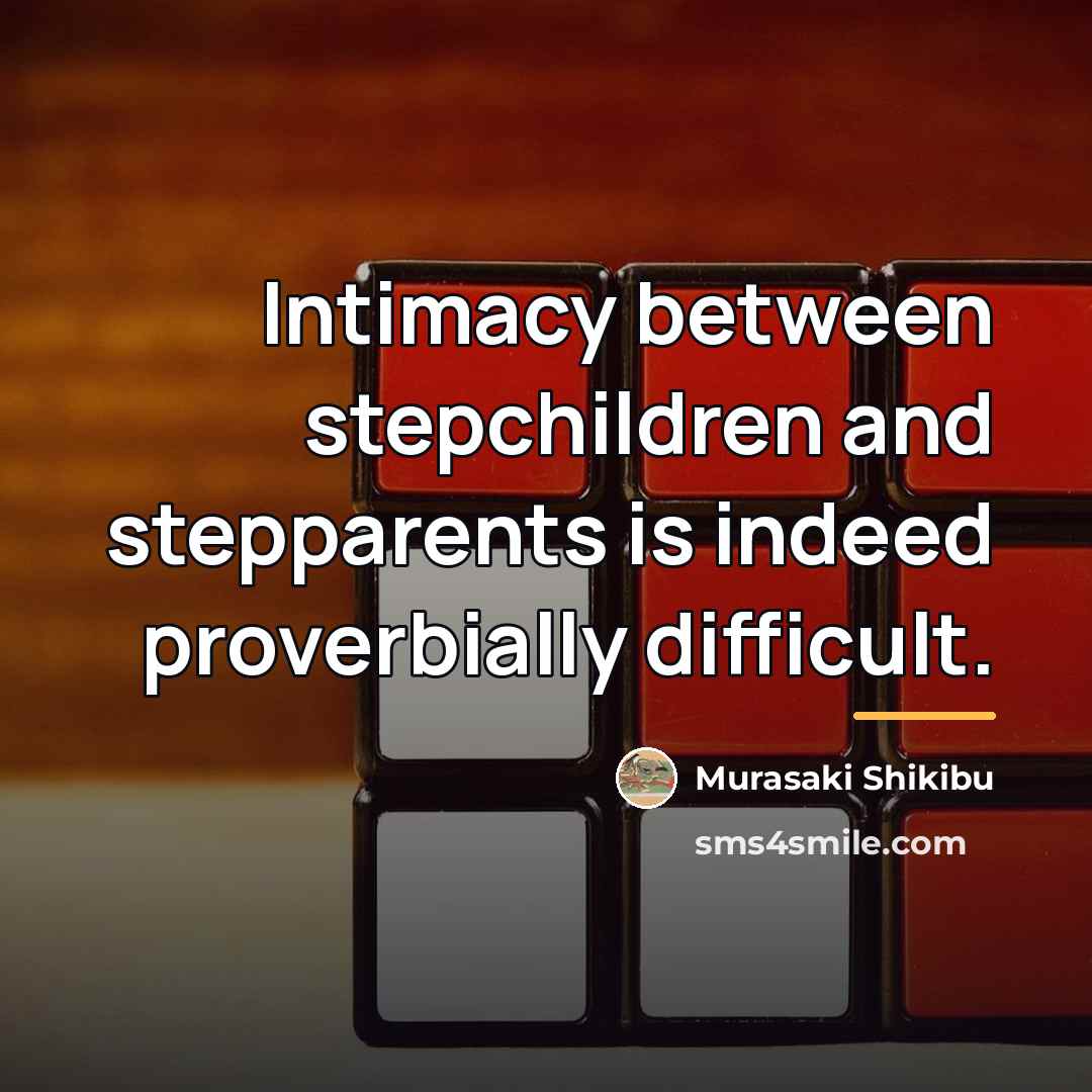 “Intimacy between stepchildren and stepparents is indeed proverbially difficult.…” quote by Murasaki Shikibu