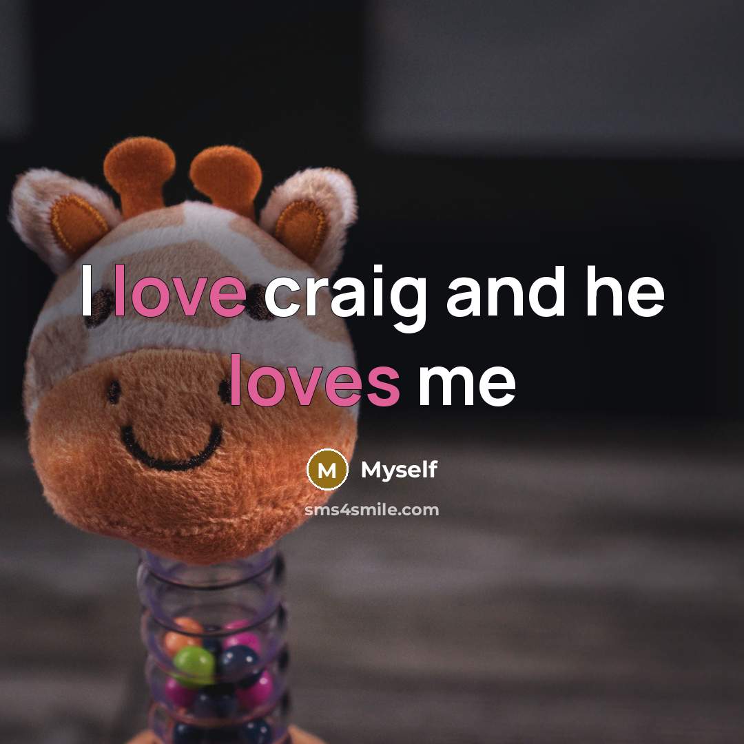 “I love craig and he loves me” quote by Myself
