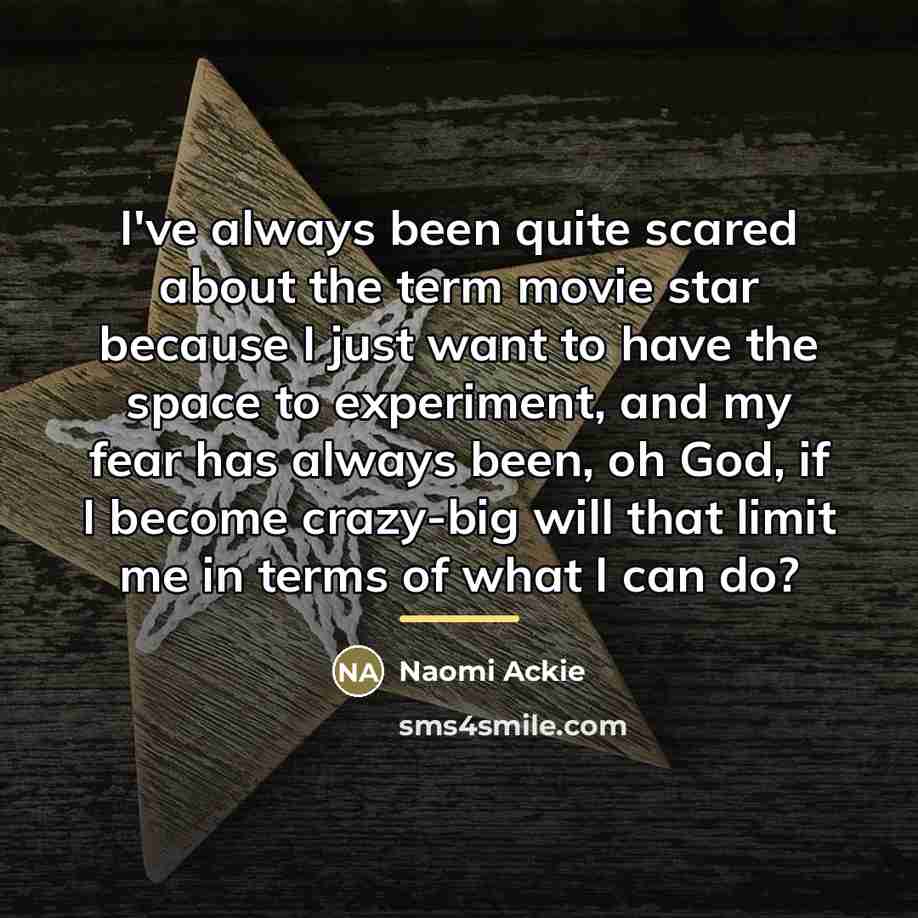 “I've always been quite scared about the term movie star…” quote by Naomi Ackie