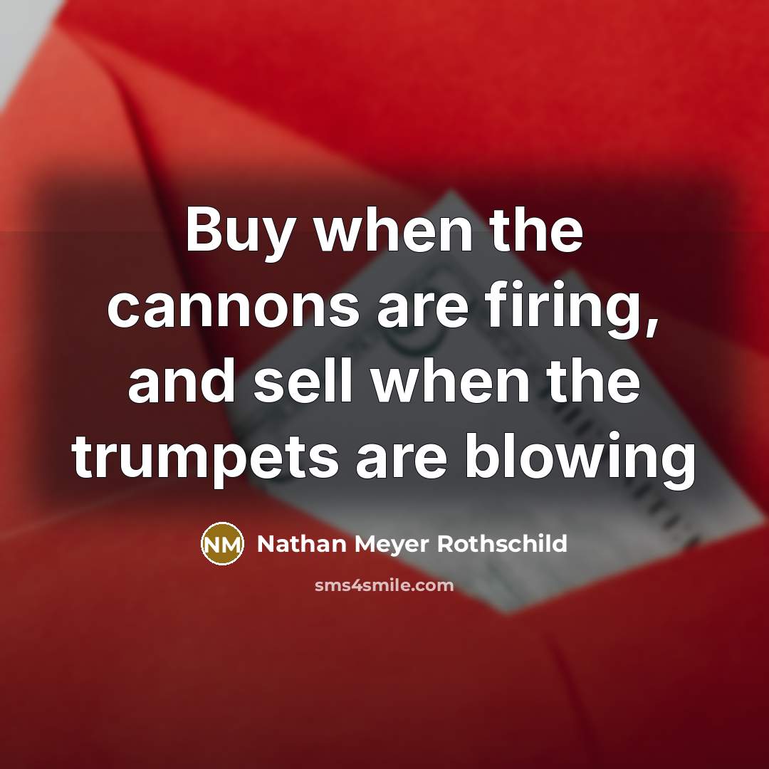“Buy when the cannons are firing, and sell when the…” quote by Nathan Meyer Rothschild