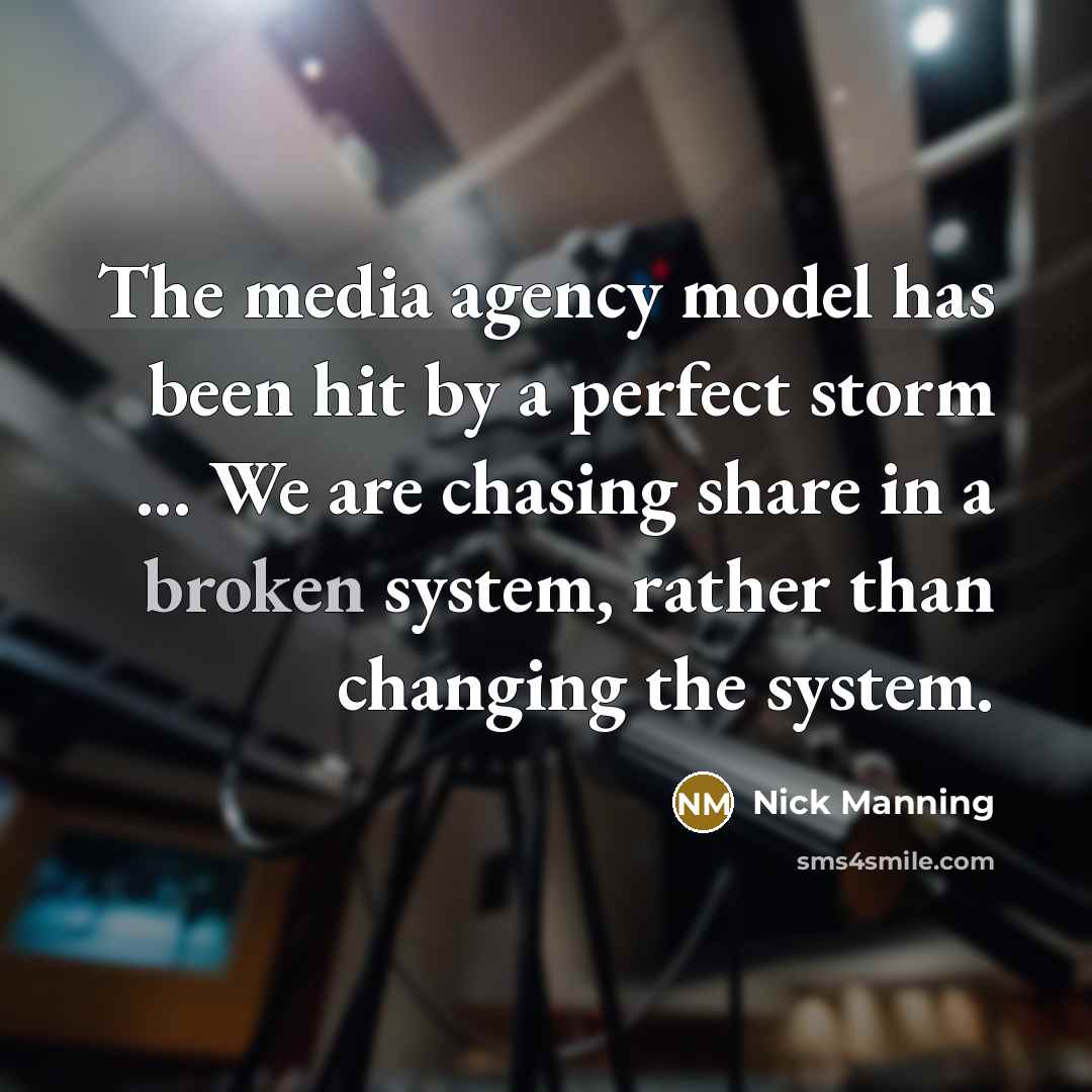 “The media agency model has been hit by a perfect…” quote by Nick Manning