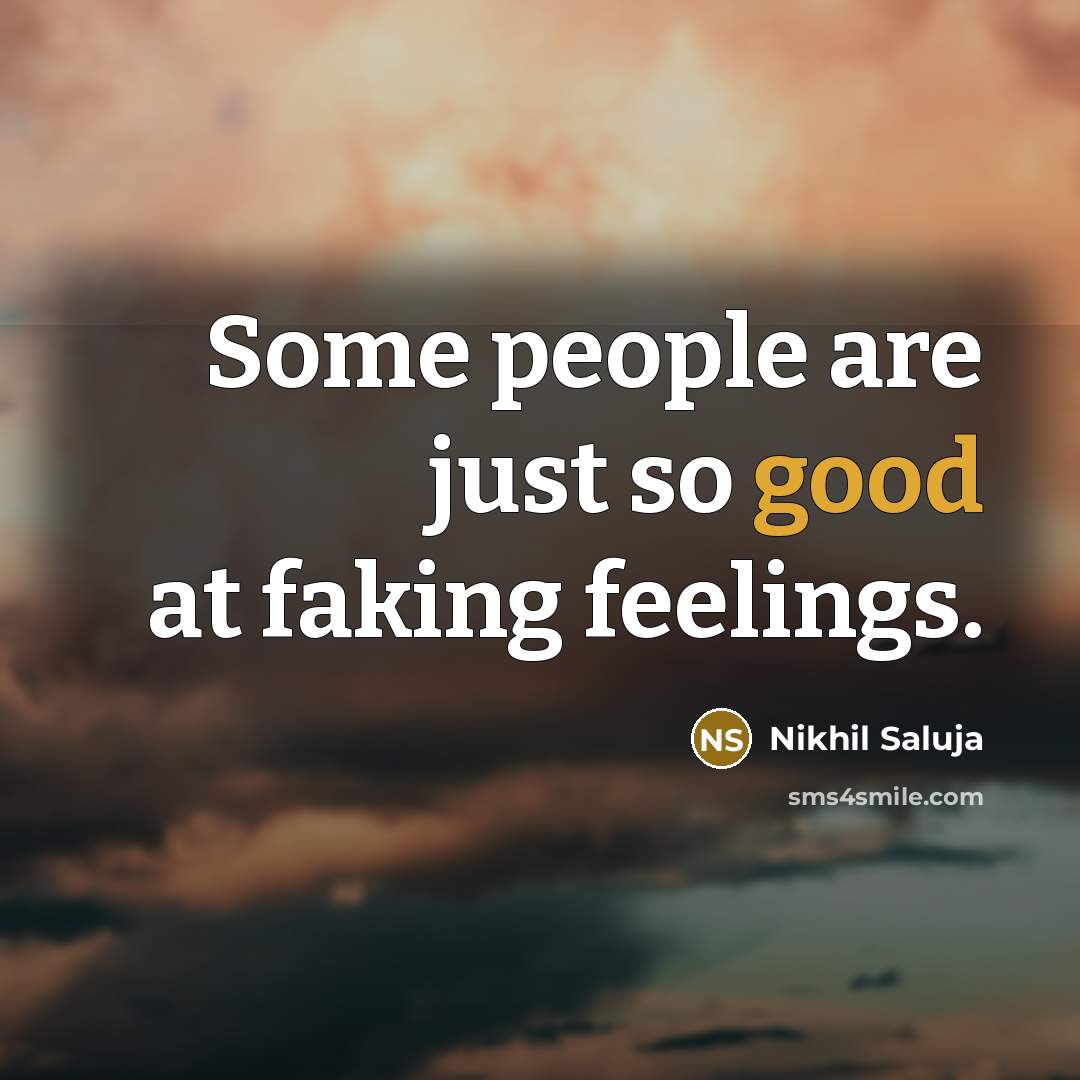 “Some people are just so good at faking feelings.…” quote by Nikhil Saluja