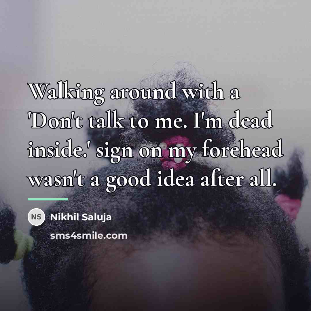 “Walking around with a 'Don't talk to me. I'm dead…” quote by Nikhil Saluja