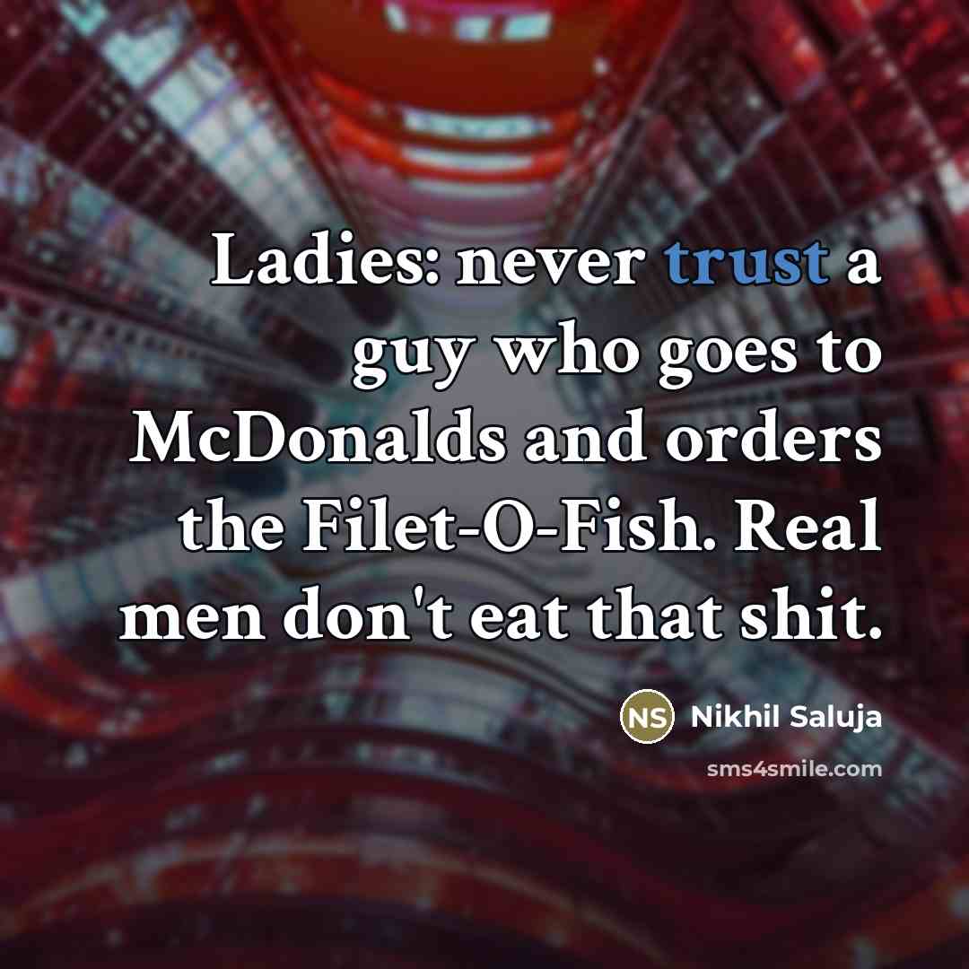 “Ladies: never trust a guy who goes to McDonalds and…” quote by Nikhil Saluja