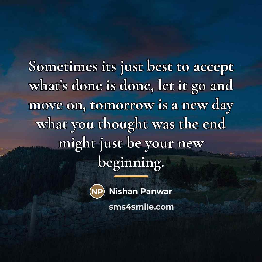 “Sometimes its just best to accept what's done is done,…” quote by Nishan Panwar