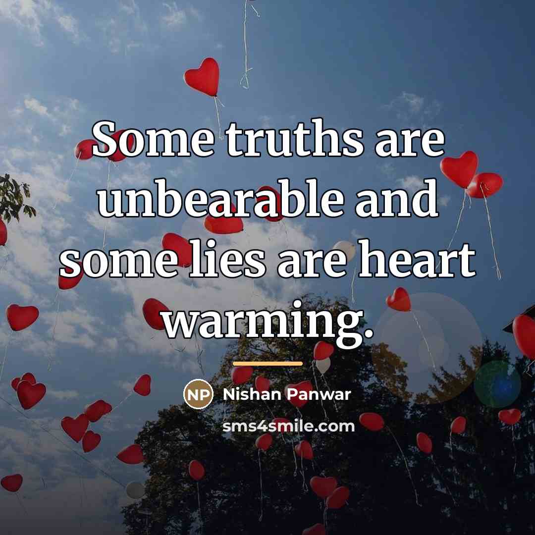 “Some truths are unbearable and some lies are heart warming.…” quote by Nishan Panwar