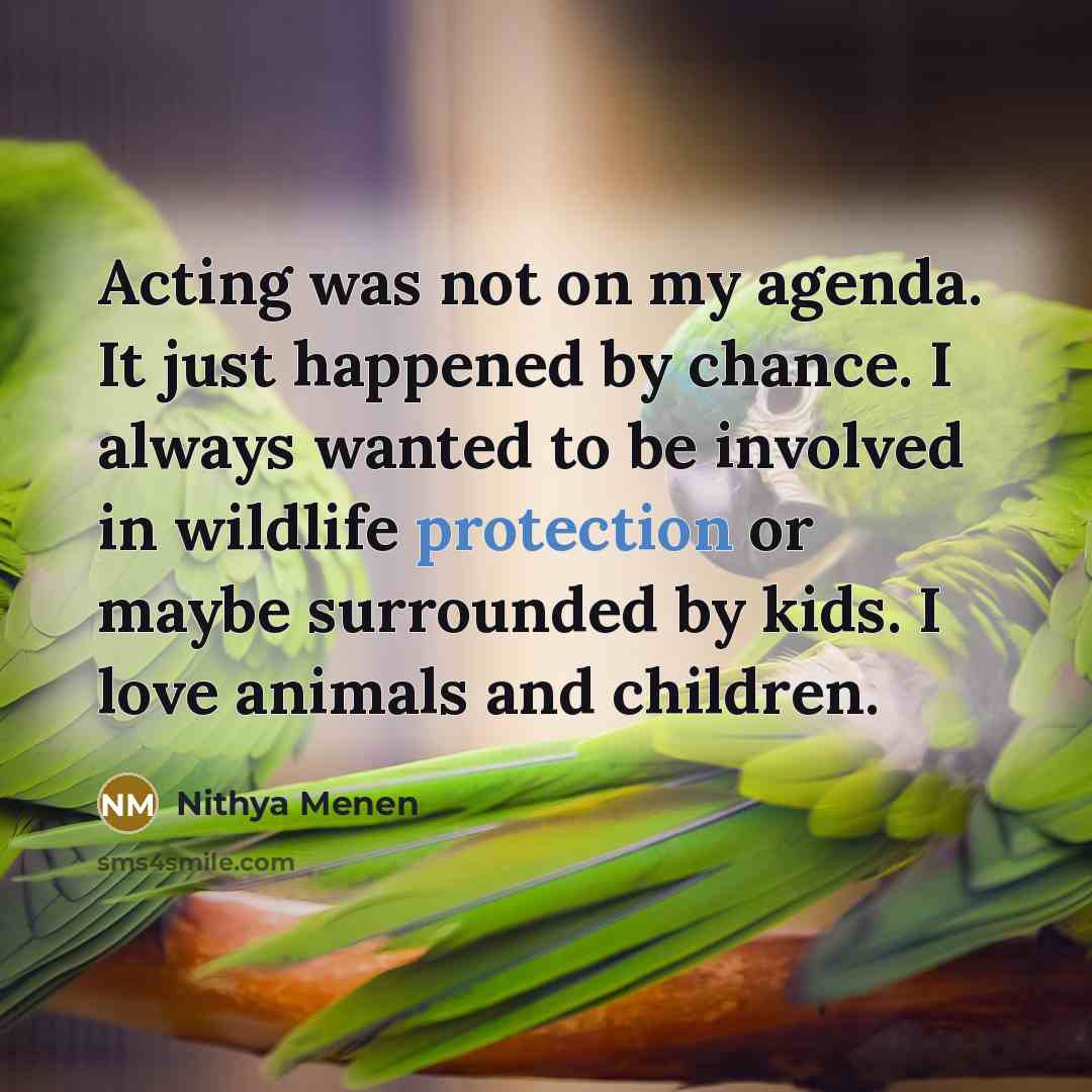“Acting was not on my agenda. It just happened by…” quote by Nithya Menen