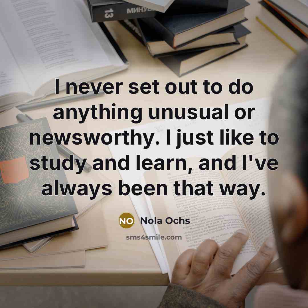 “I never set out to do anything unusual or newsworthy.…” quote by Nola Ochs