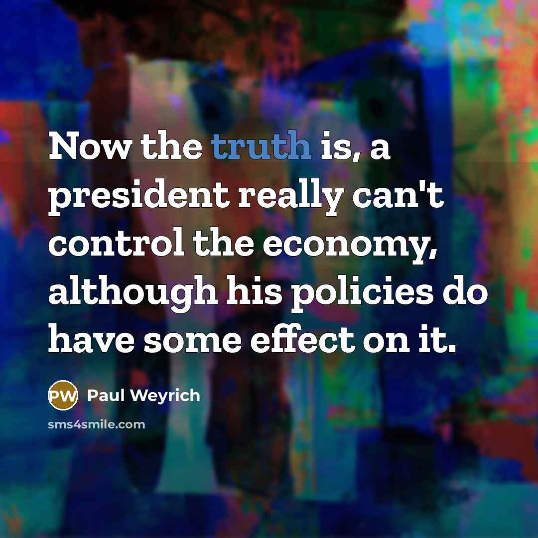 “Now the truth is, a president really can't control the…” quote by Paul Weyrich