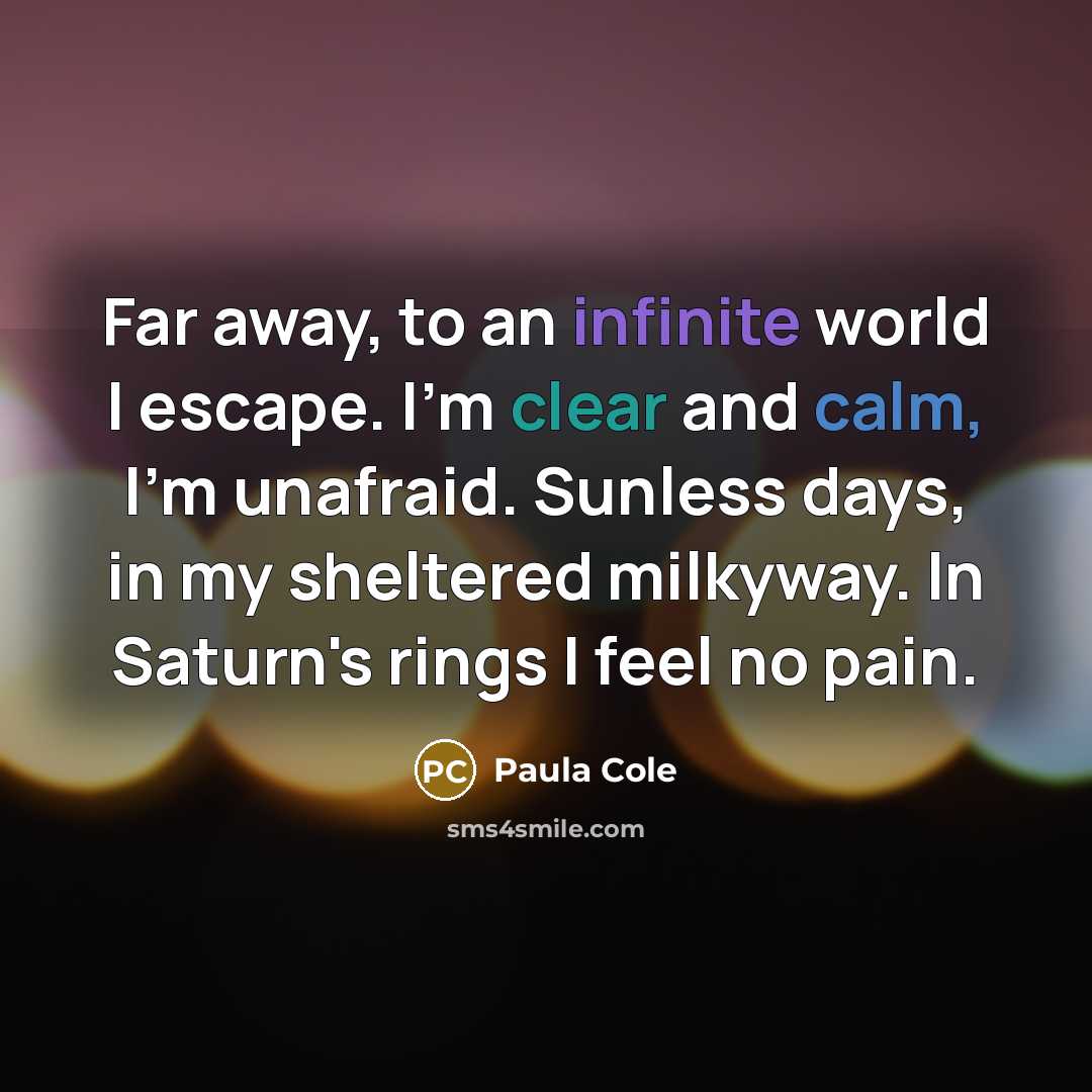 “Far away, to an infinite world I escape. I'm clear…” quote by Paula Cole