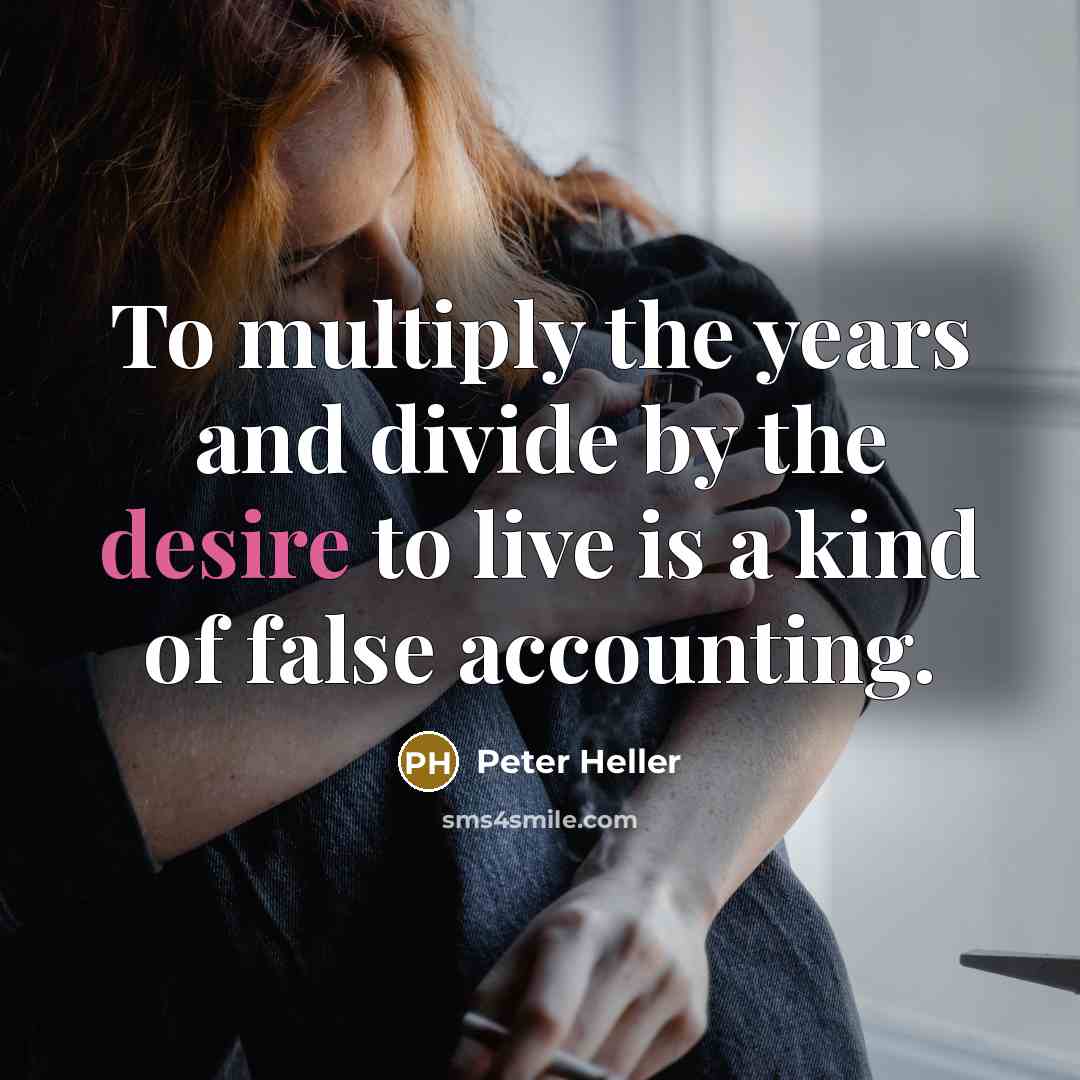 “To multiply the years and divide by the desire to…” quote by Peter Heller