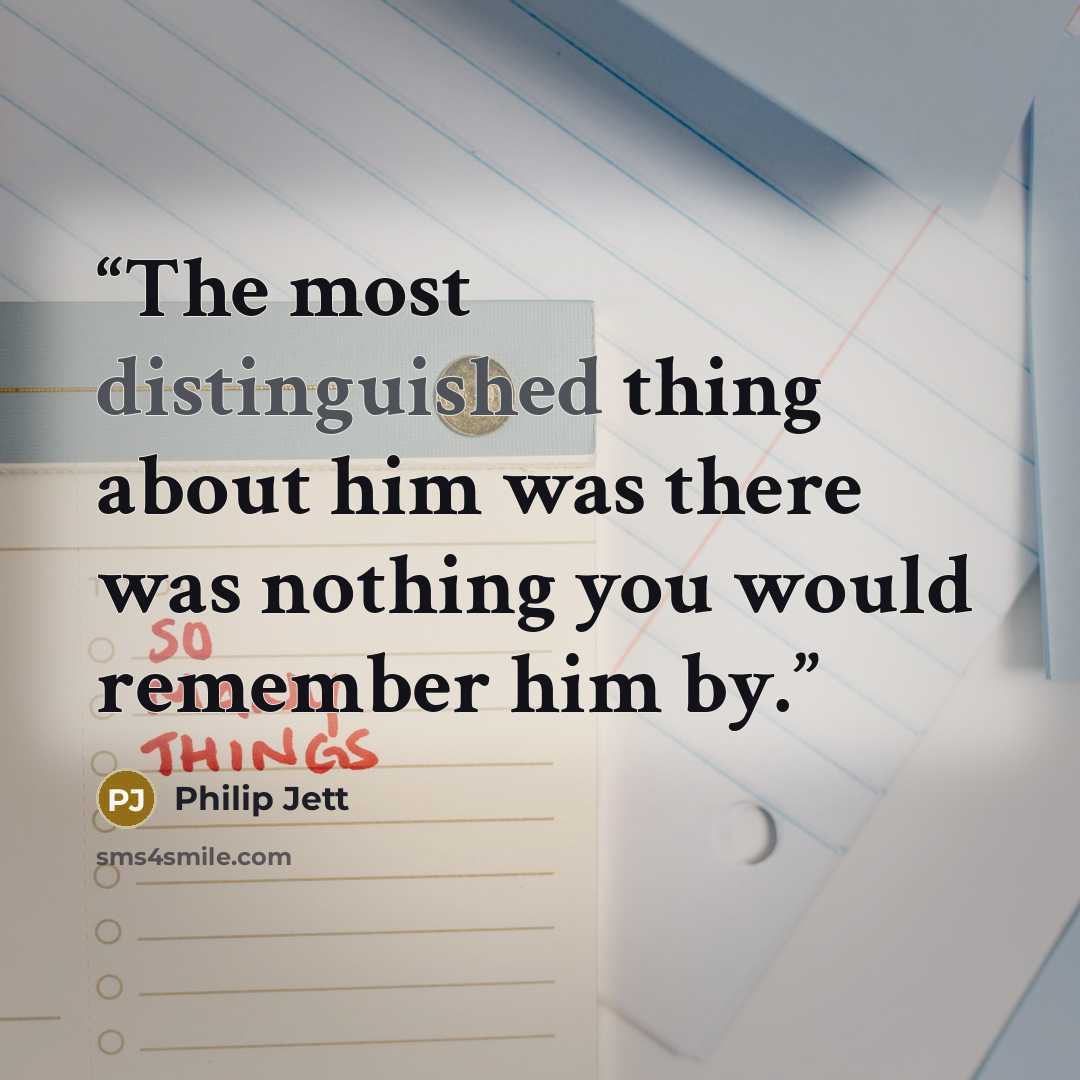 “The most distinguished thing about him was there was nothing you would remember him by.” quote by Philip Jett