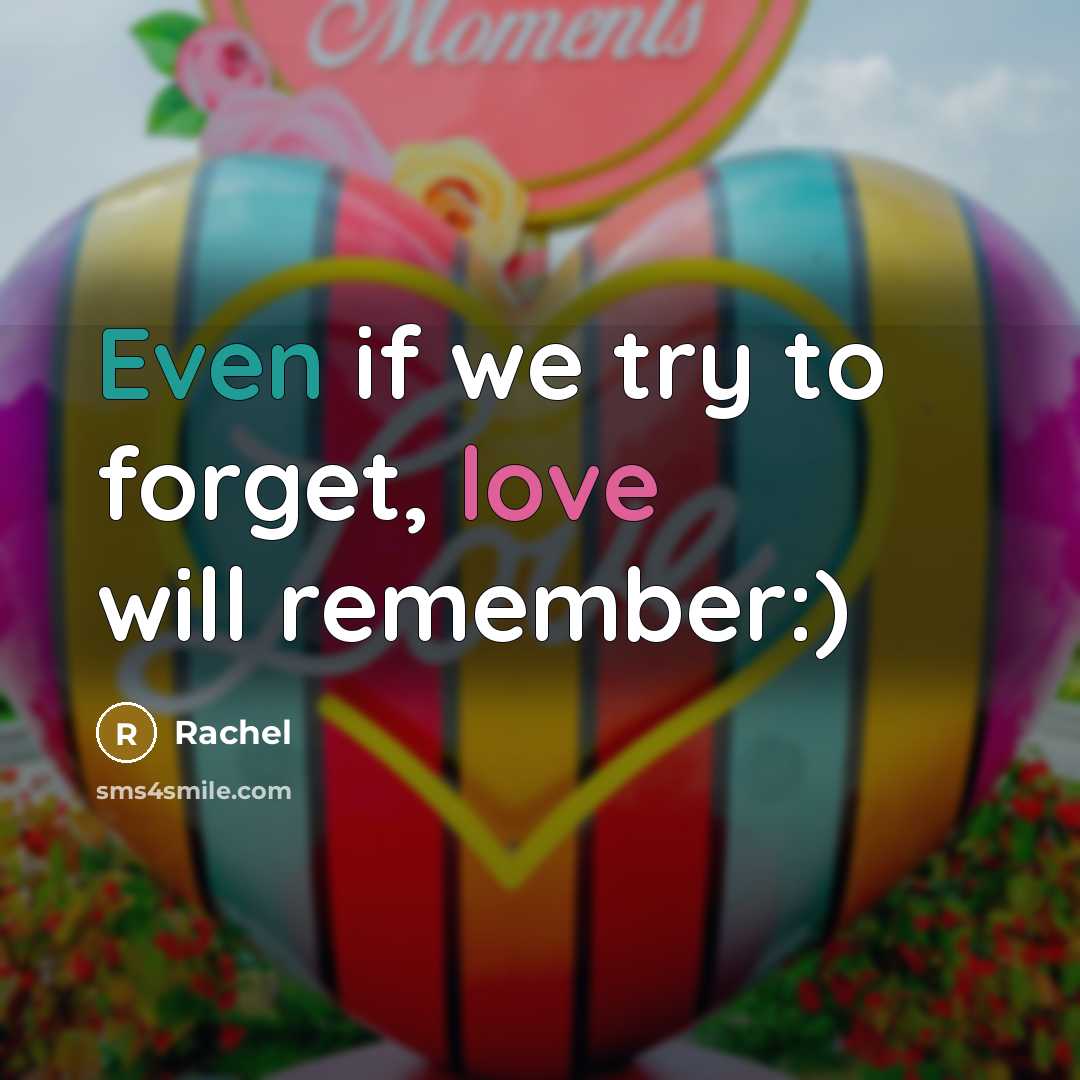 “Even if we try to forget, love will remember:)…” quote by Rachel