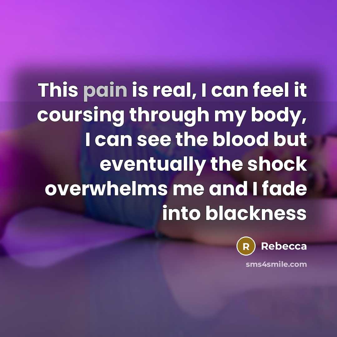 “This pain is real, I can feel it coursing through…” quote by Rebecca