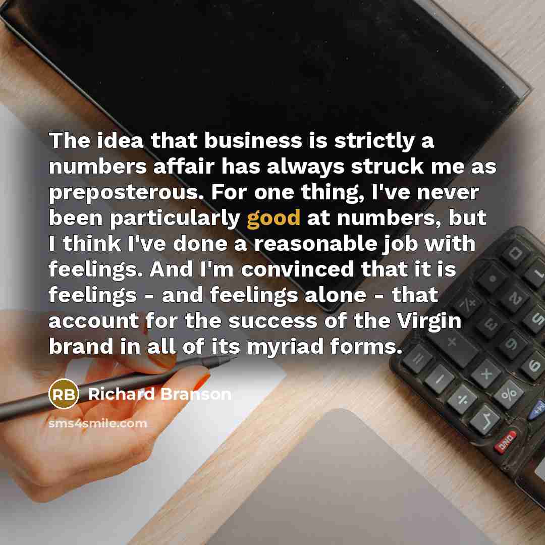 “The idea that business is strictly a numbers affair has…” quote by Richard Branson