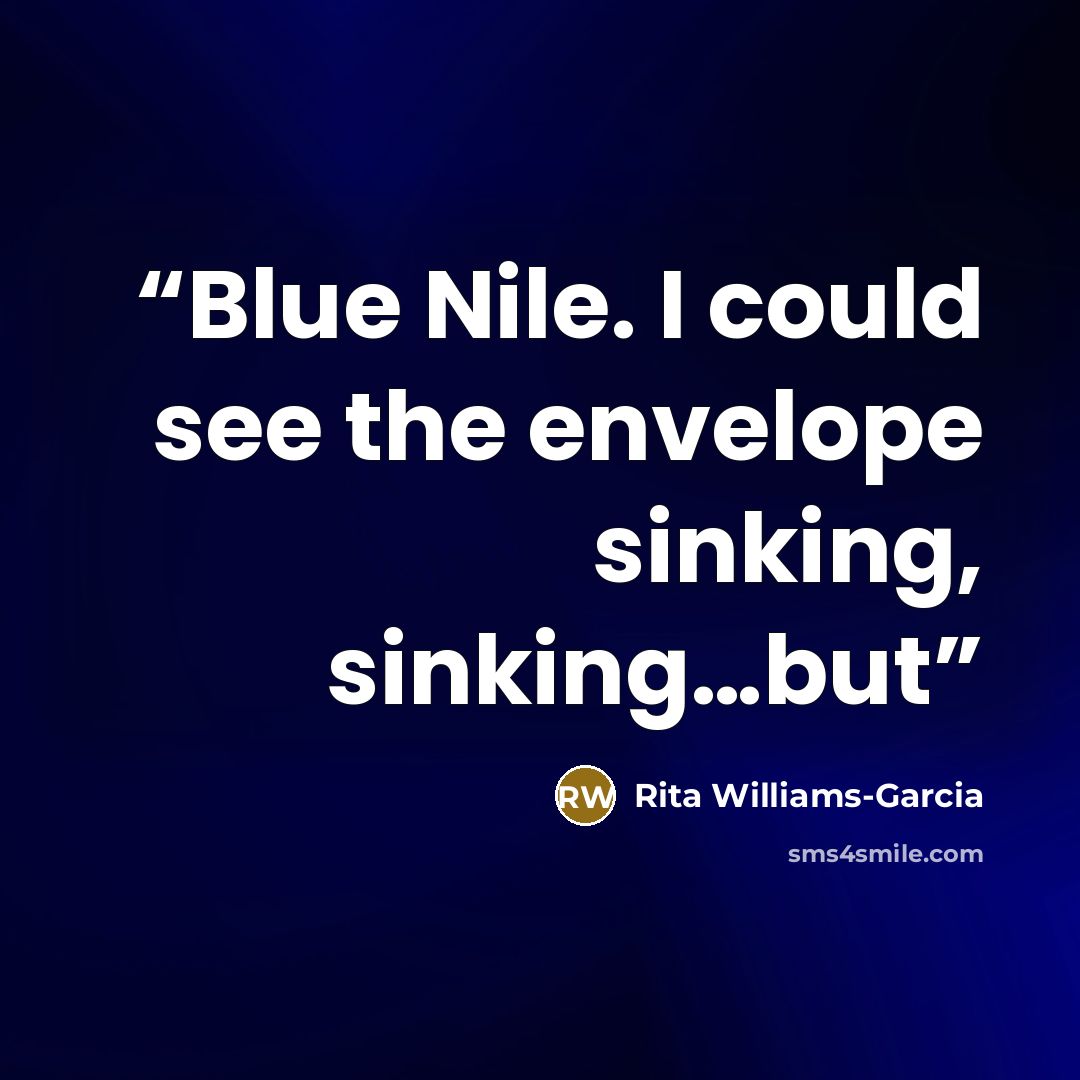 “Blue Nile. I could see the envelope sinking, sinking…but” quote by Rita Williams-Garcia