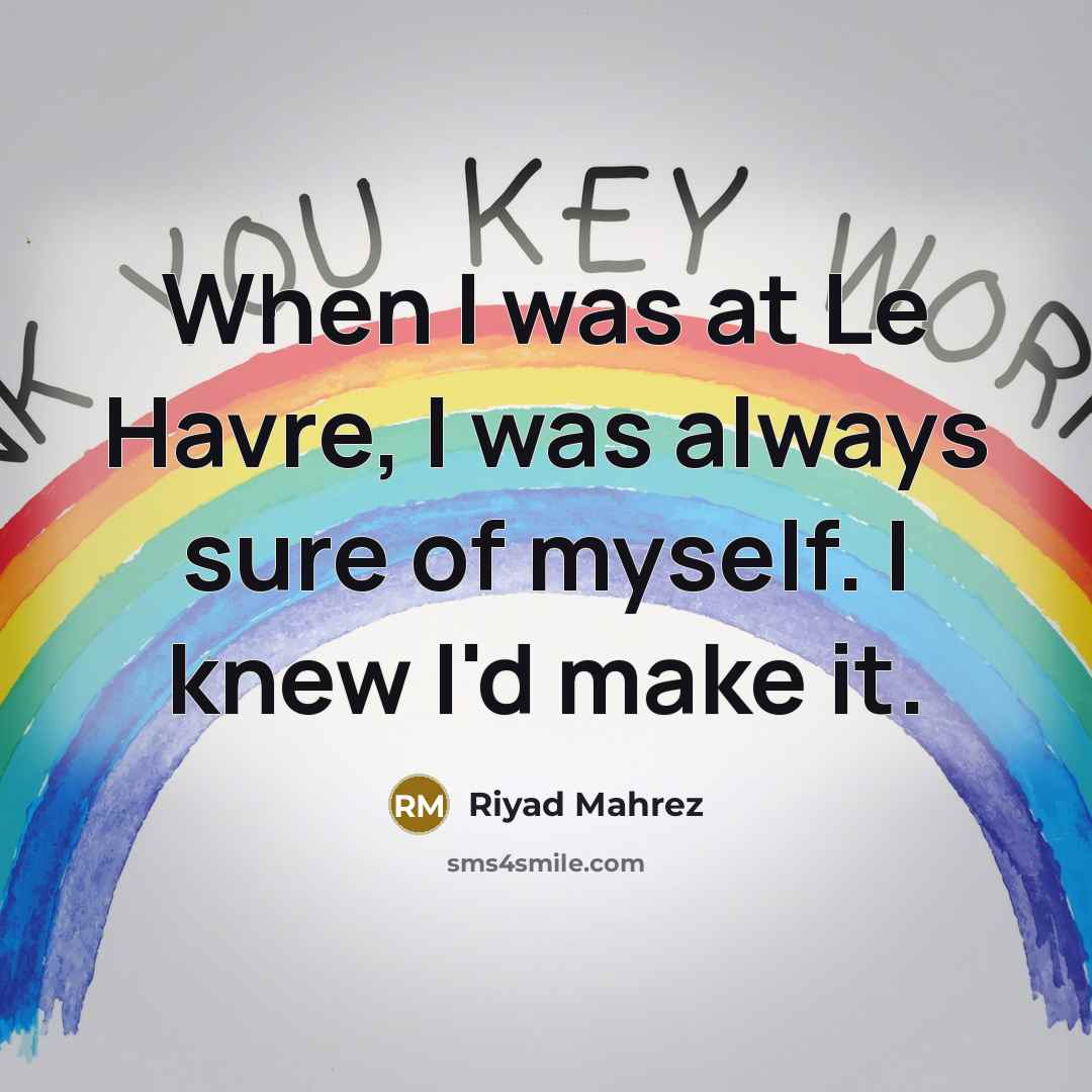 “When I was at Le Havre, I was always sure…” quote by Riyad Mahrez