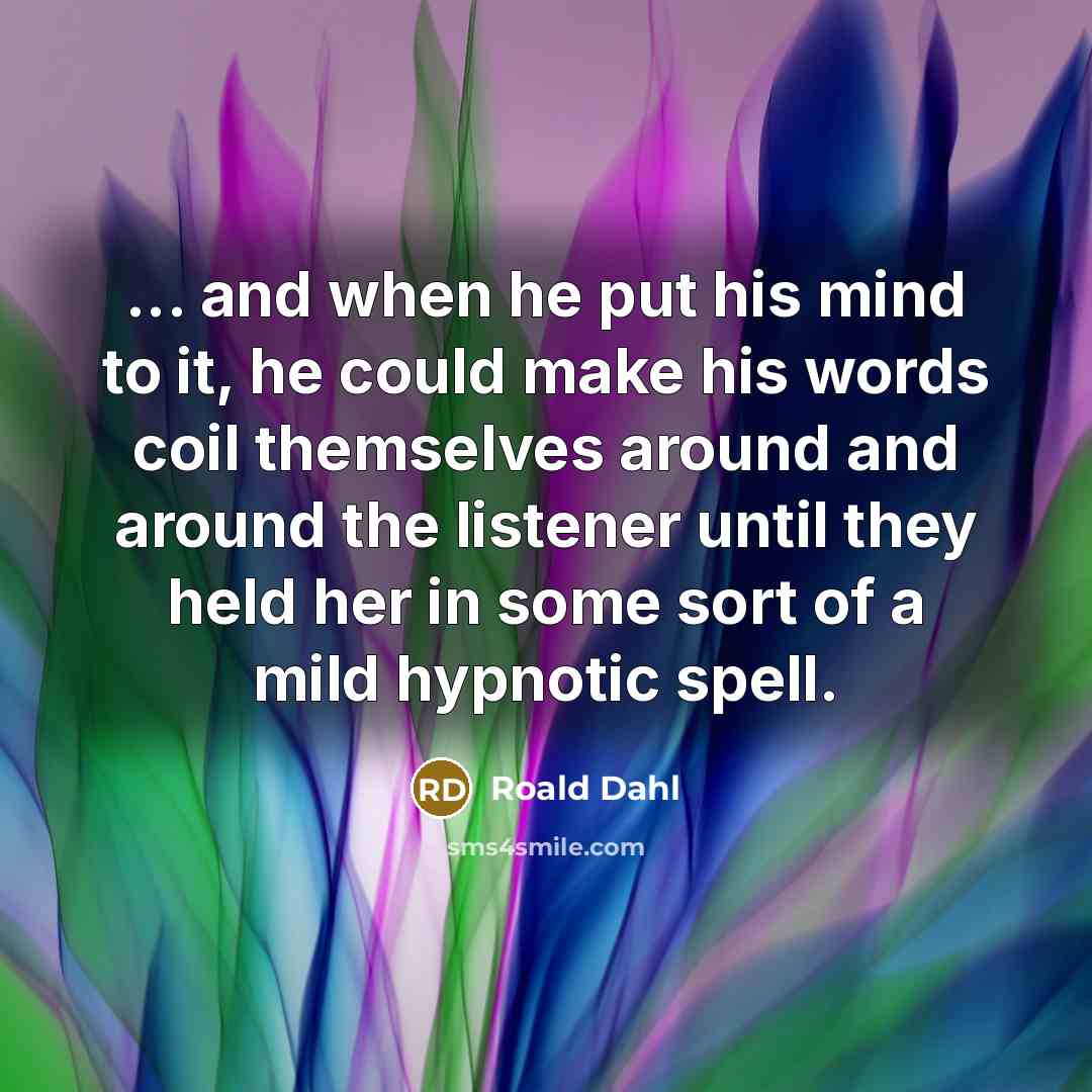 “... and when he put his mind to it, he…” quote by Roald Dahl
