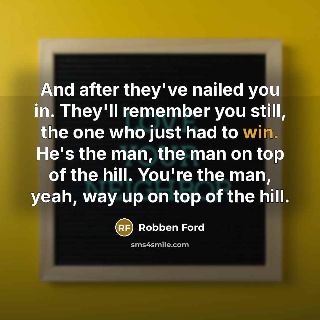“And after they've nailed you in. They'll remember you still,…” quote by Robben Ford