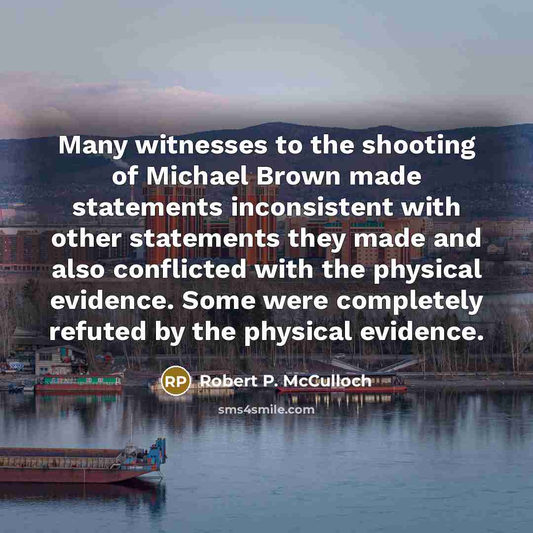 “Many witnesses to the shooting of Michael Brown made statements…” quote by Robert P. McCulloch
