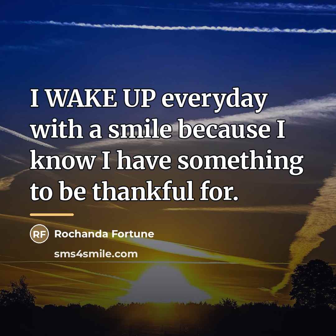 “I WAKE UP everyday with a smile because I know…” quote by Rochanda Fortune