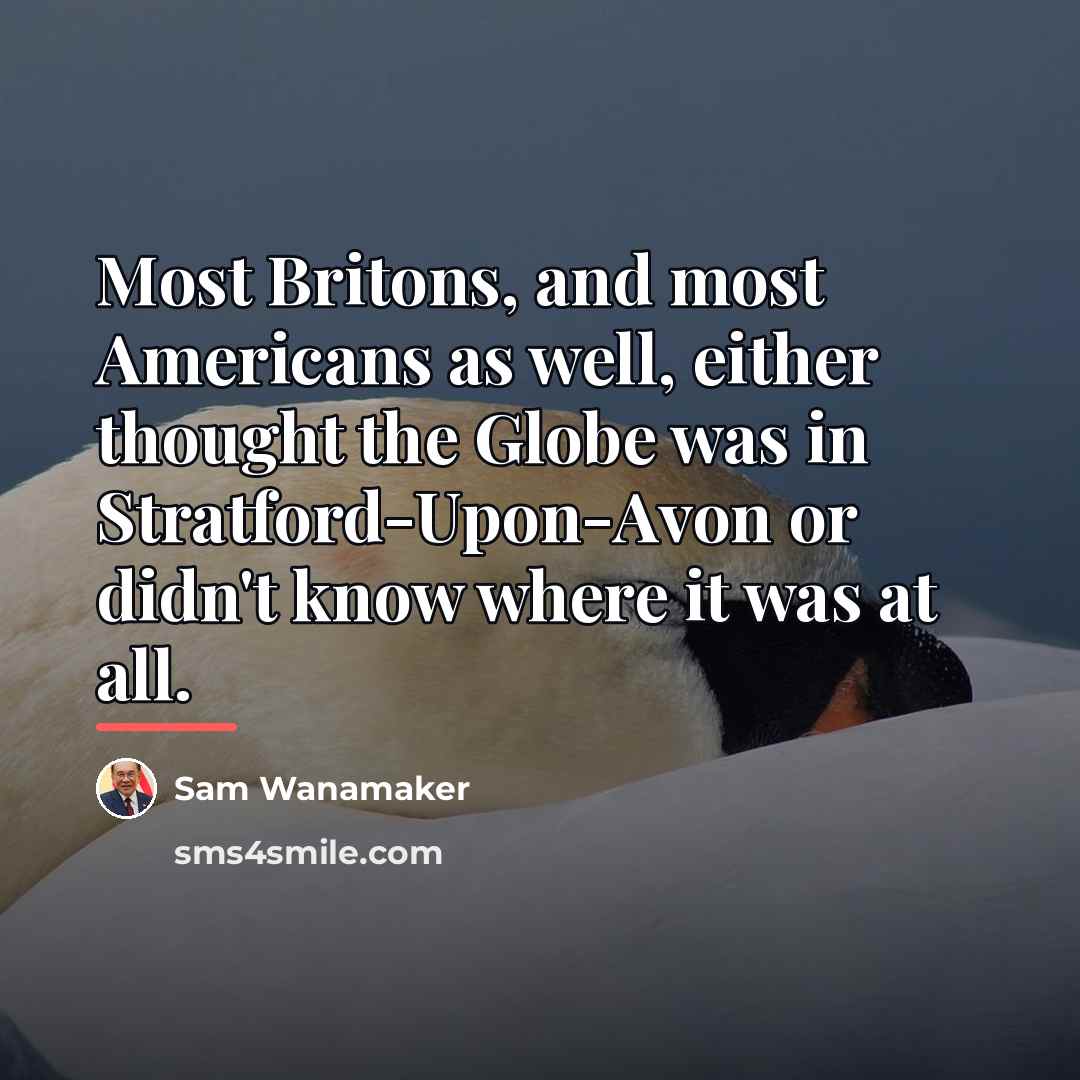 “Most Britons, and most Americans as well, either thought the…” quote by Sam Wanamaker