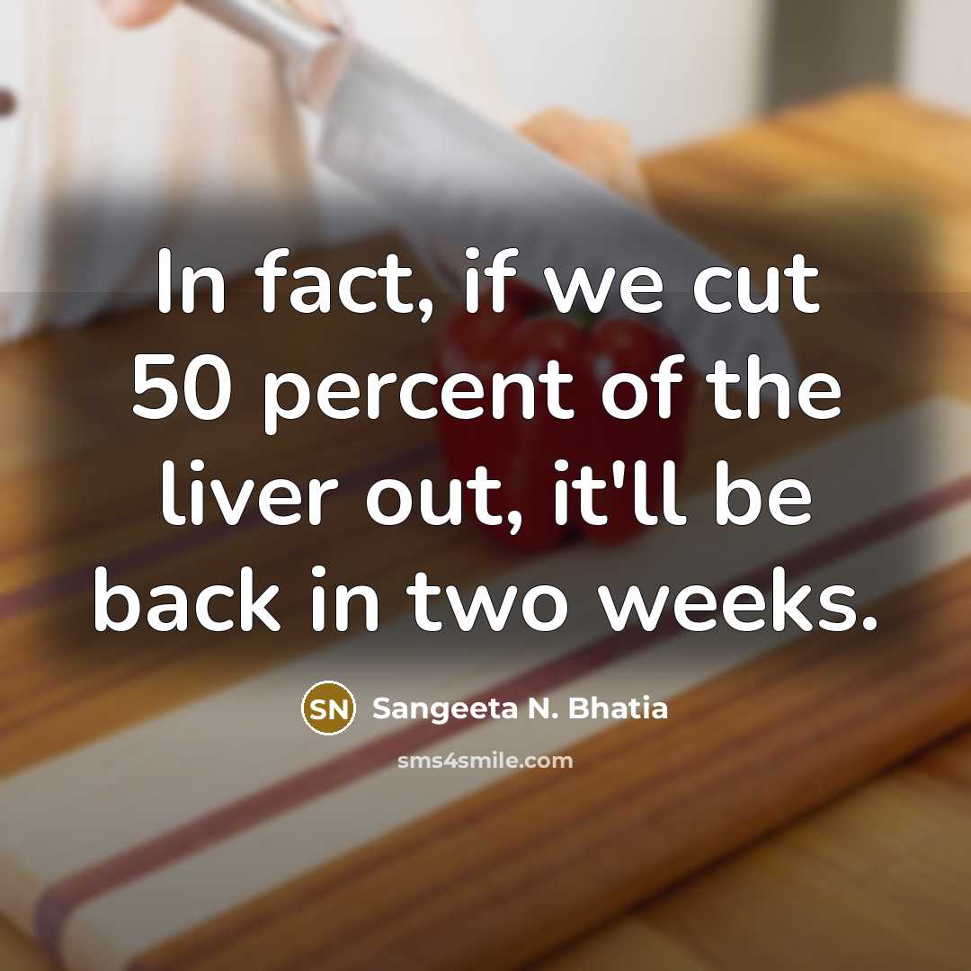 “In fact, if we cut 50 percent of the liver…” quote by Sangeeta N. Bhatia