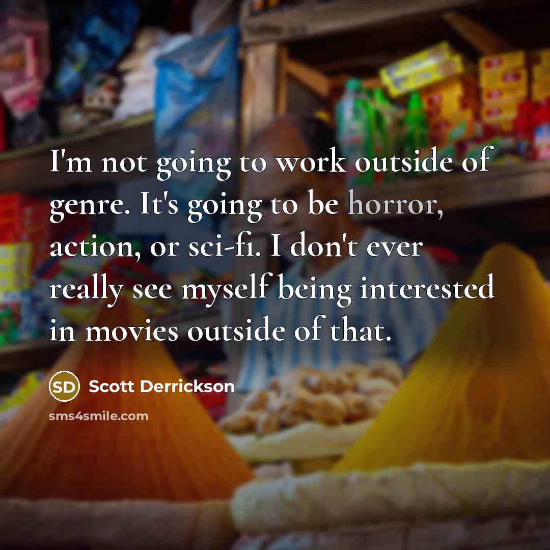 “I'm not going to work outside of genre. It's going…” quote by Scott Derrickson