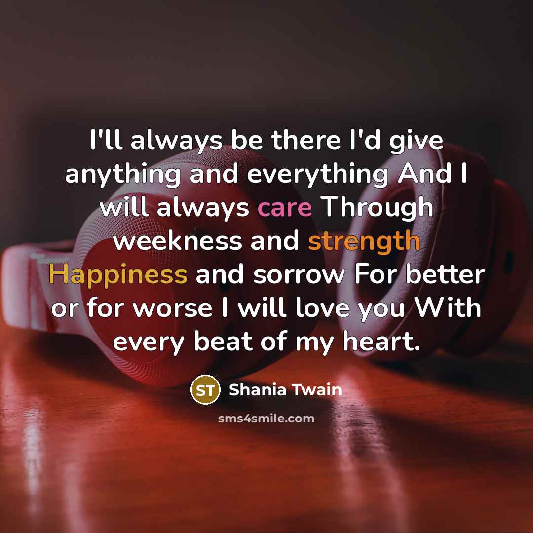 “I'll always be there I'd give anything and everything And…” quote by Shania Twain