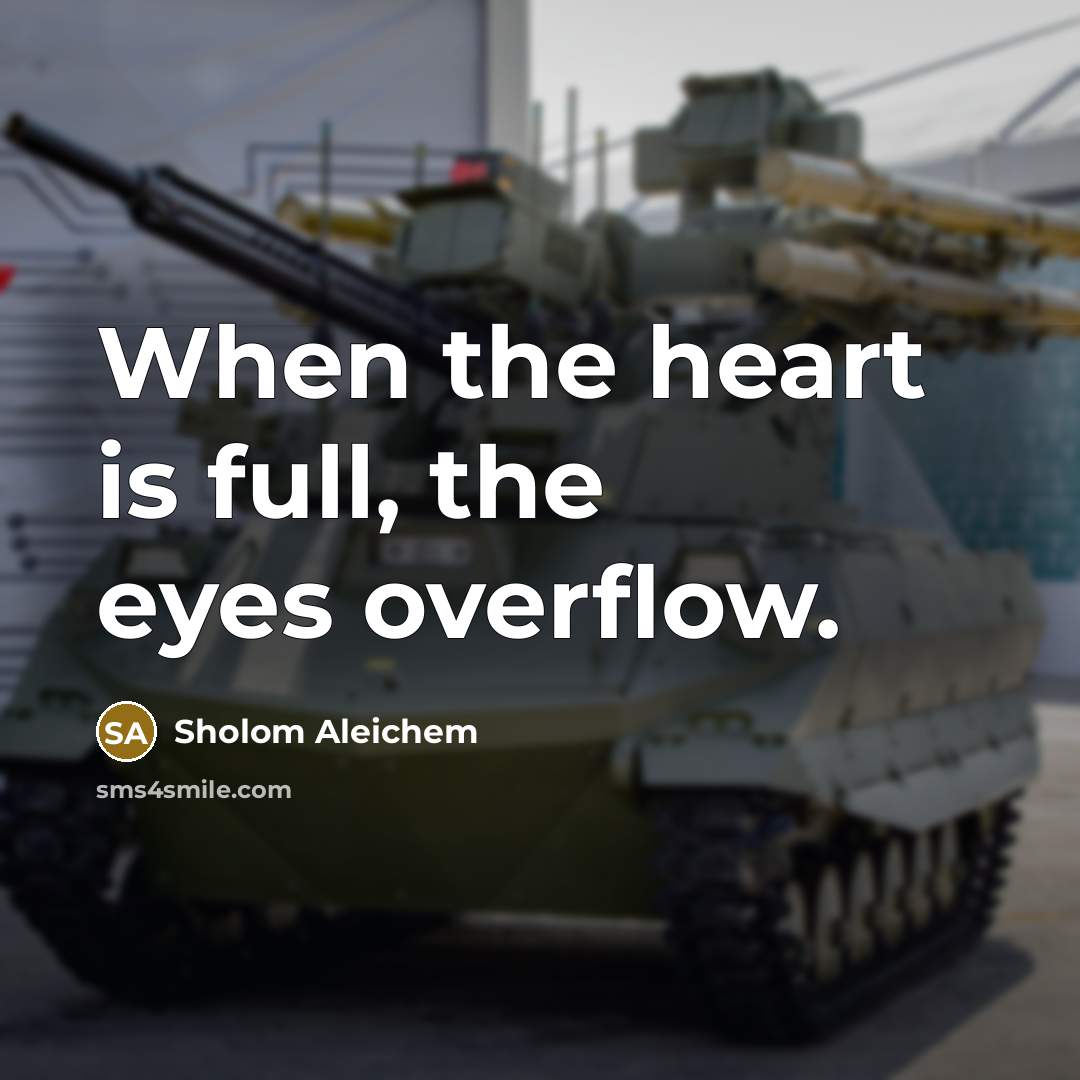 “When the heart is full, the eyes overflow.…” quote by Sholom Aleichem
