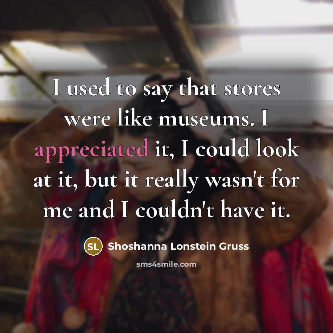 “I used to say that stores were like museums. I…” quote by Shoshanna Lonstein Gruss
