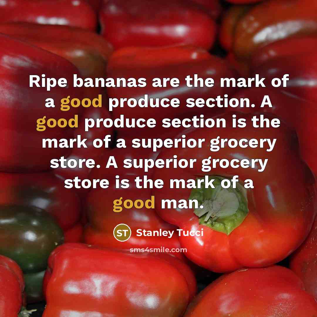 “Ripe bananas are the mark of a good produce section.…” quote by Stanley Tucci