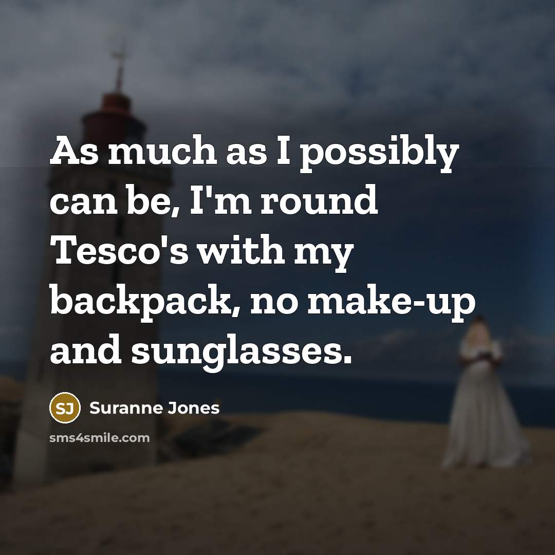 “As much as I possibly can be, I'm round Tesco's…” quote by Suranne Jones
