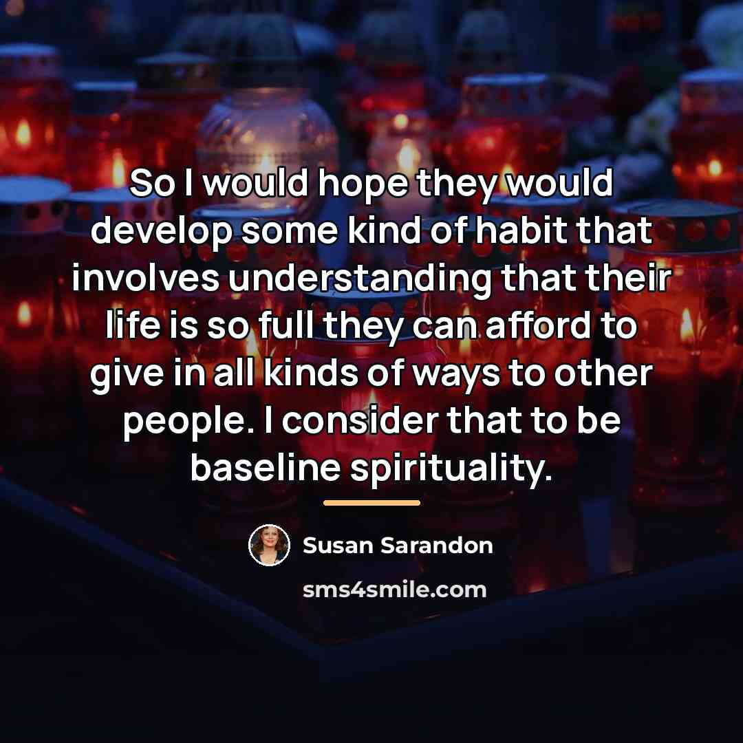 “So I would hope they would develop some kind of…” quote by Susan Sarandon