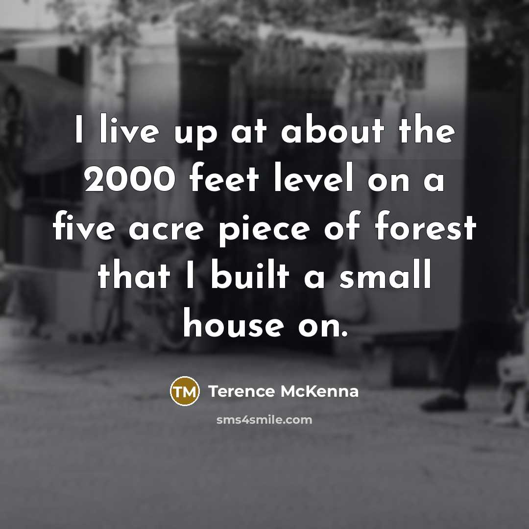 “I live up at about the 2000 feet level on…” quote by Terence McKenna