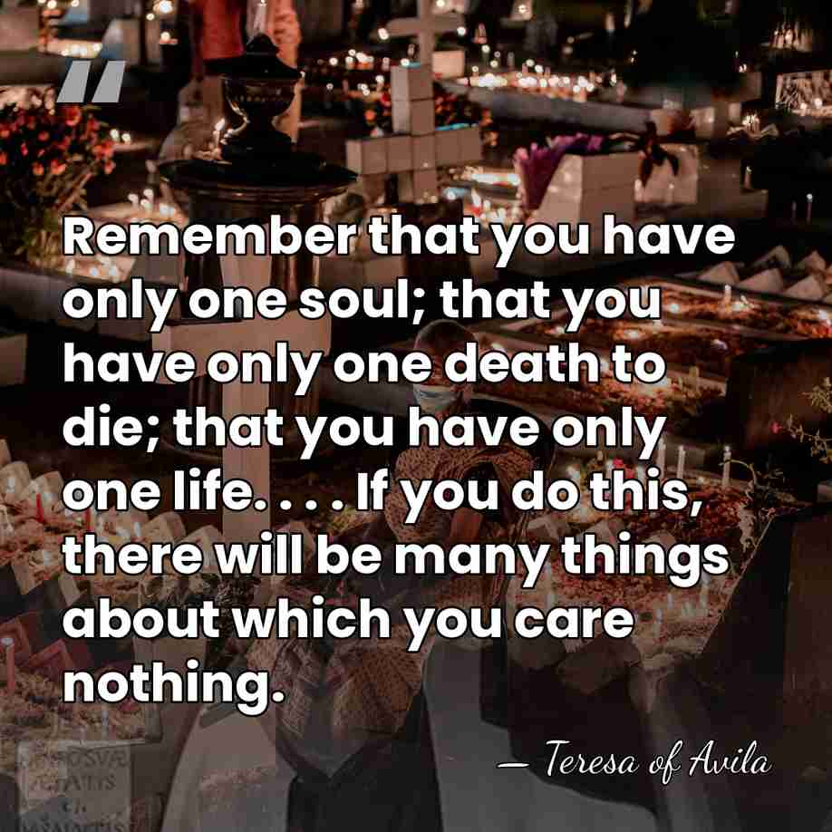 Remember that you have only one soul; that you have only one&hellip; - Teresa of Avila