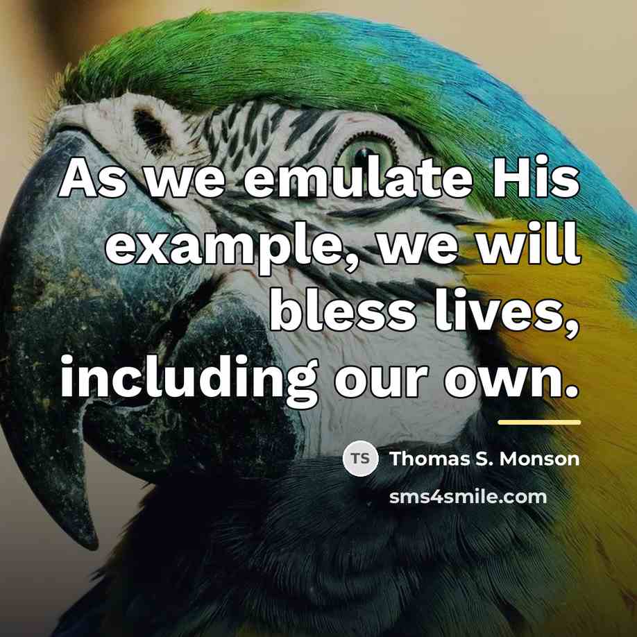 “As we emulate His example, we will bless lives, including…” quote by Thomas S. Monson