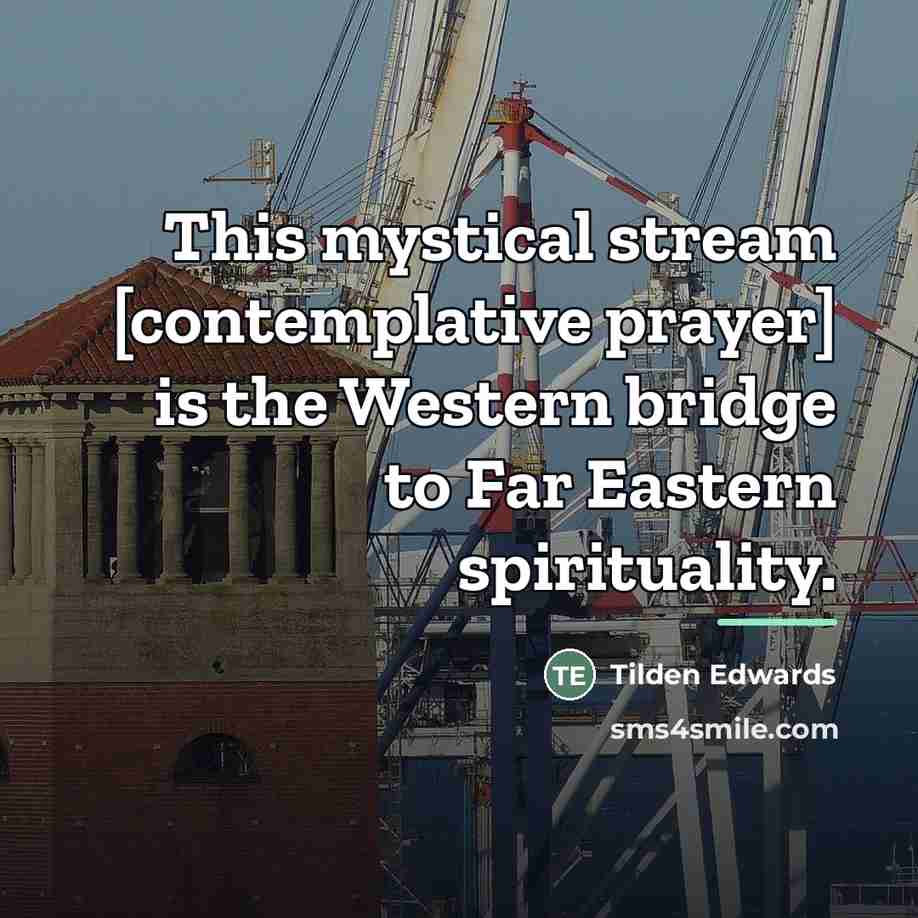 “This mystical stream [contemplative prayer] is the Western bridge to…” quote by Tilden Edwards