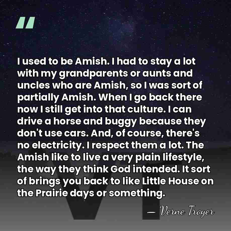 I used to be Amish. I had to stay a lot with&hellip; - Verne Troyer