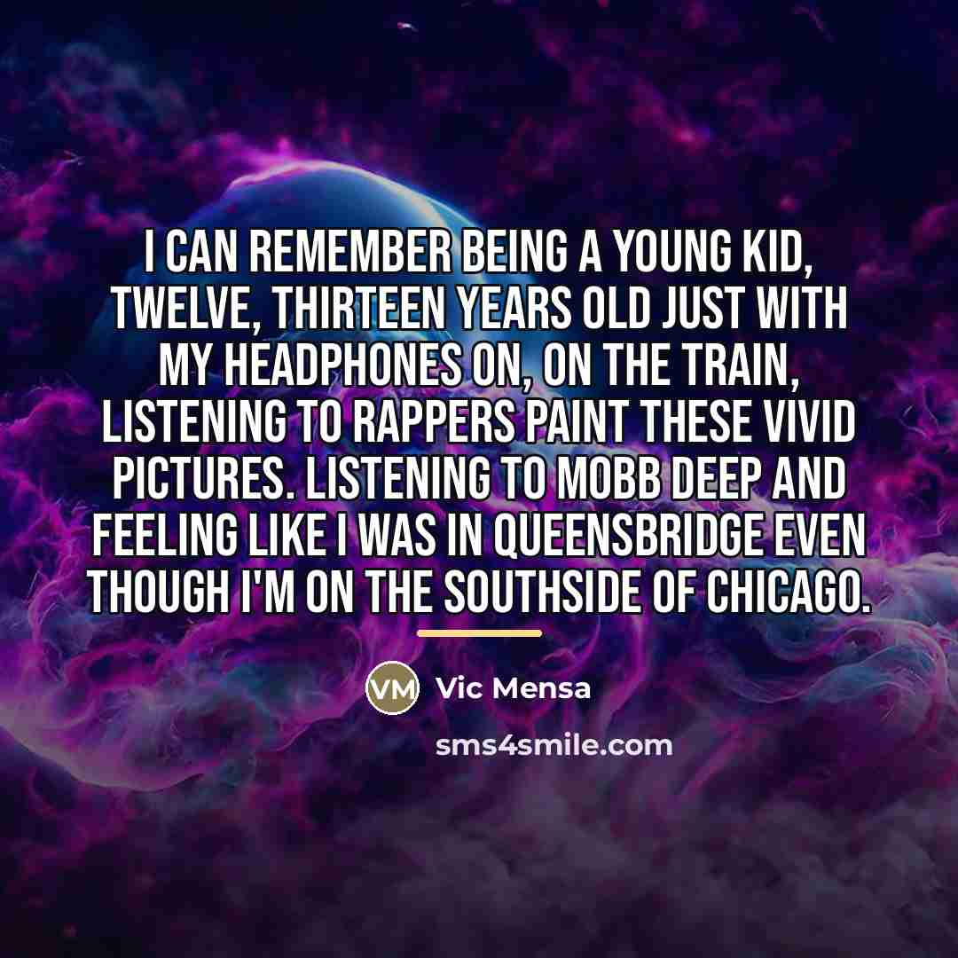 “I can remember being a young kid, twelve, thirteen years…” quote by Vic Mensa