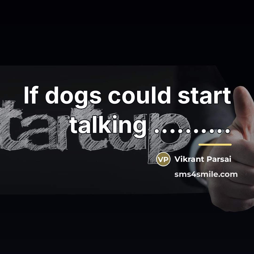 “If dogs could start talking ..........…” quote by Vikrant Parsai