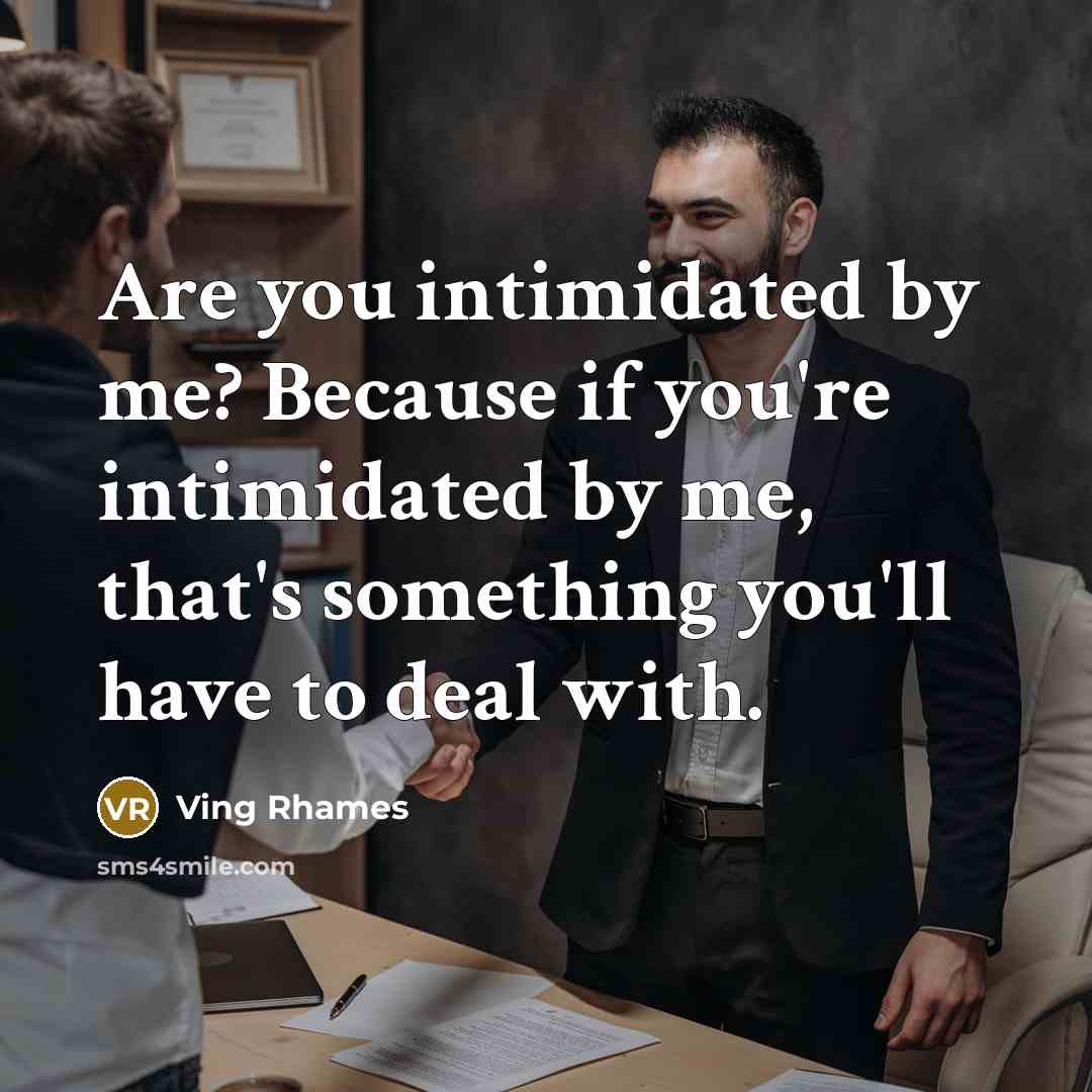 “Are you intimidated by me? Because if you're intimidated by…” quote by Ving Rhames