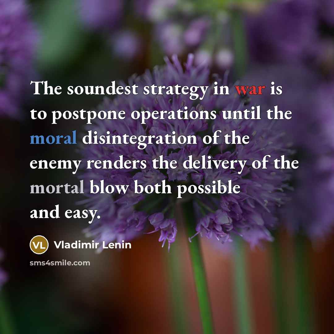 “The soundest strategy in war is to postpone operations until…” quote by Vladimir Lenin