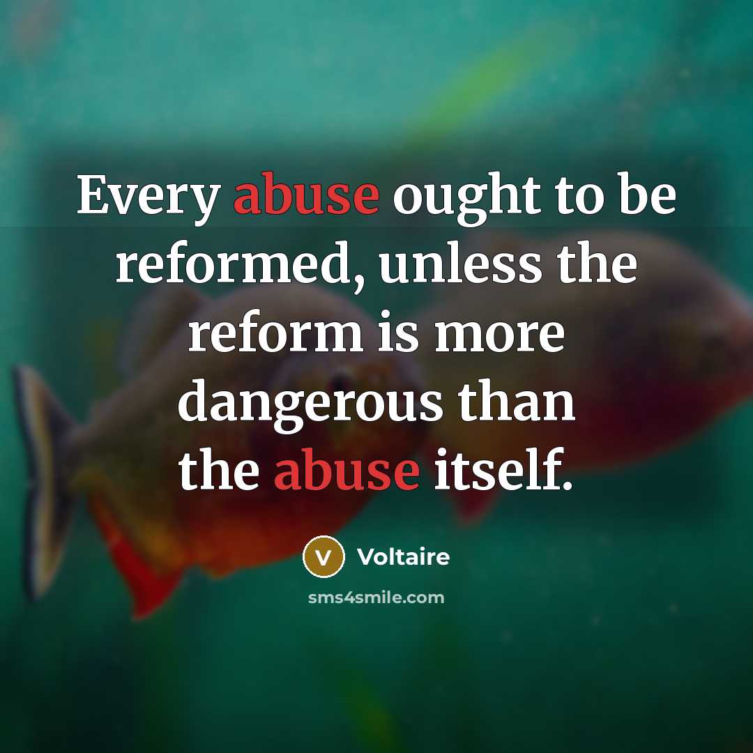 “Every abuse ought to be reformed, unless the reform is…” quote by Voltaire