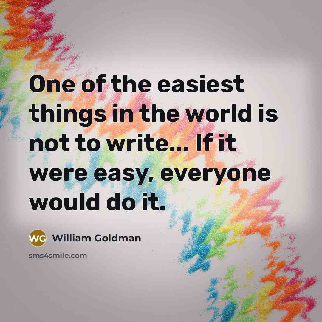 “One of the easiest things in the world is not…” quote by William Goldman
