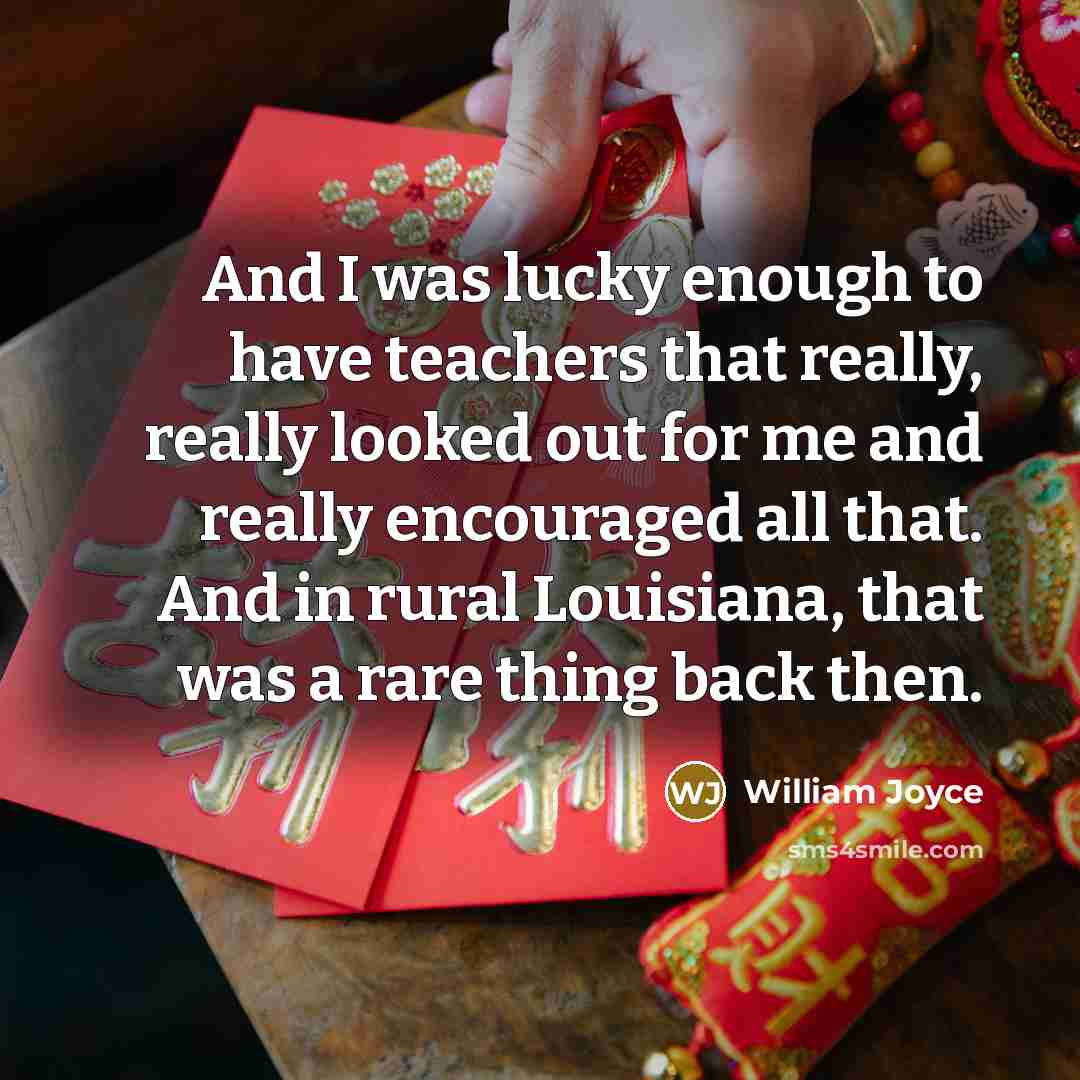 “And I was lucky enough to have teachers that really,…” quote by William Joyce