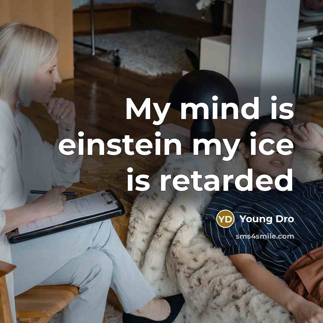 “My mind is einstein my ice is retarded…” quote by Young Dro