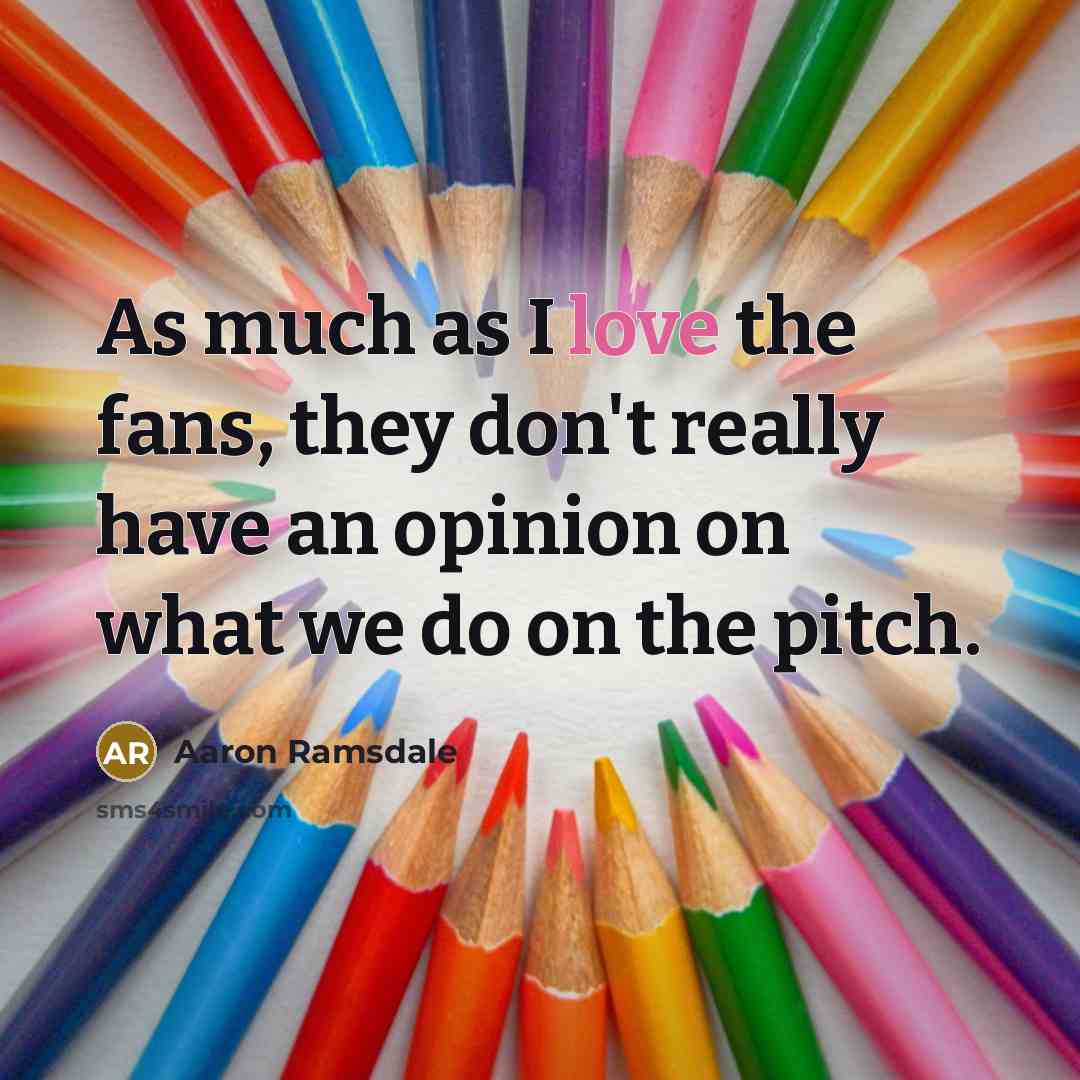 “As much as I love the fans, they don't really…” quote by Aaron Ramsdale