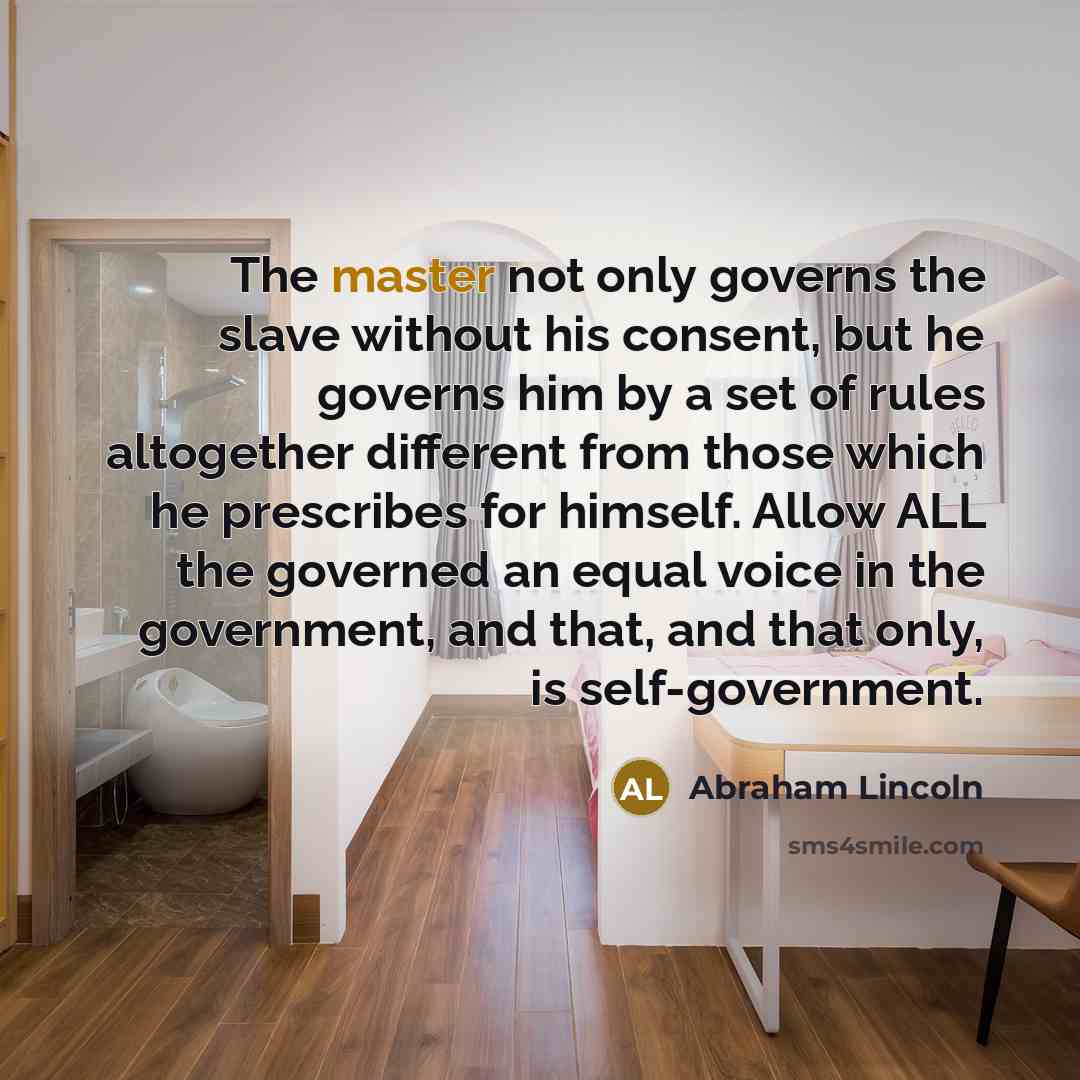 “The master not only governs the slave without his consent,…” quote by Abraham Lincoln