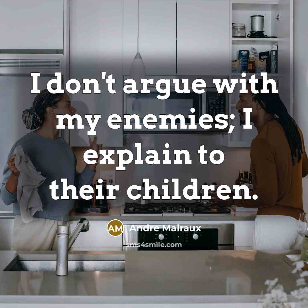 “I don't argue with my enemies; I explain to their…” quote by Andre Malraux